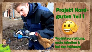 Projekt Nordgarten Teil 1 - Projektvorstellung, erste Arbeiten & bei den Hühnern 