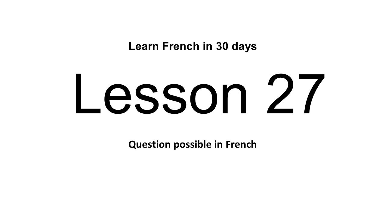 Lesson 27 - Learn Frech in 30 days (Question possible in French) - YouTube