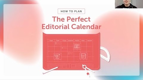 How to Plan the Perfect Editorial Calendar