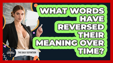 What Words Have Reversed Their Meaning Over Time? - The Daily Definition