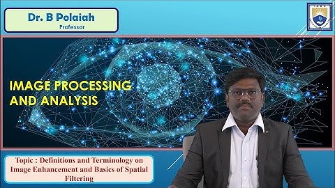 Definitions and Terminology on Image Enhancement and Basics of Spatial Filtering by Dr. B Polaiah
