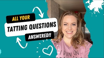 All Your Tatting Questions Answered!