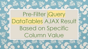Pre-Filter jQuery DataTables AJAX Result Based on Specific Column Value