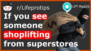 If you see someone shoplifting from superstores | LPT Reddit