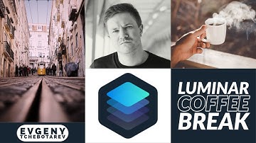 Luminar Coffee Break: Selective editing using a mask featuring Ev Tchebotarev