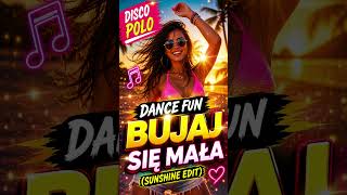 BUJAJ SIĘ MAŁA 🌴🔥 Wakacyjny HIT 2026 | DISCO POLO DANCE FUN (Sunshine Edit) 💃☀️