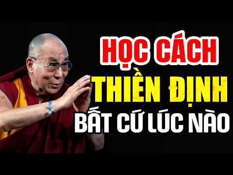 Hãy Học Cách Bước Vào Trạng Thái Thiền Định Mọi Lúc Mọi Nơi - Thánh Đức Đalai Lama
