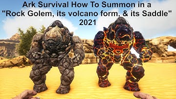 Ark Survival How to Summon in a "Rock Golem, Its volcano form, & its saddle" 2021