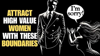 7 Powerful Boundaries That Instantly Attract High Value Women | Stoicism