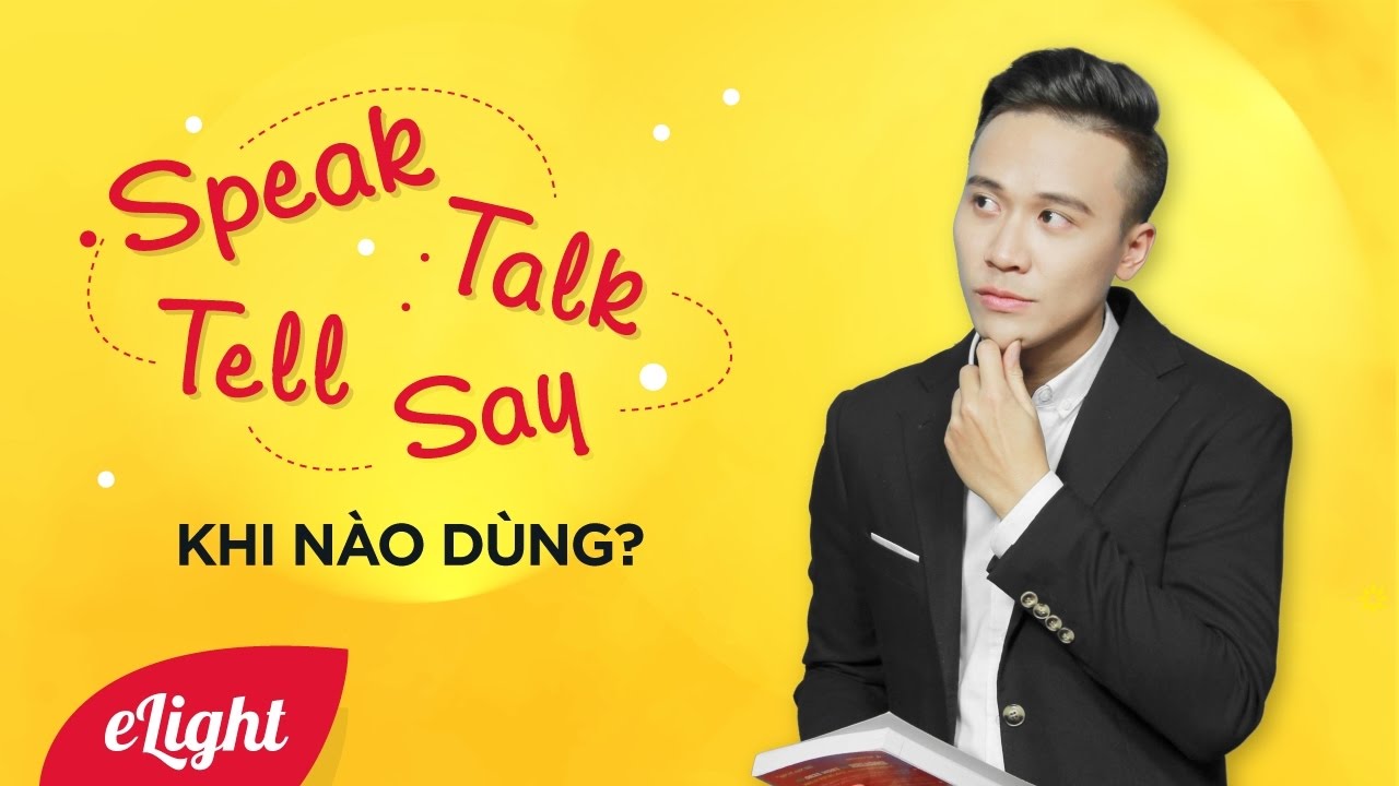 Chỉnh lỗi tiếng anh: Say - tell - speak - talk khi nào dùng? [Ngữ pháp tiếng Anh cơ bản #18]