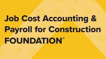 Job Cost Accounting & Payroll for Construction - FOUNDATION®