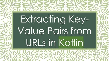 Extracting Key-Value Pairs from URLs in Kotlin