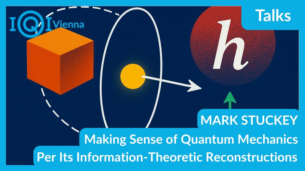 MARK STUCKEY: Making Sense of Quantum Mechanics Per Its Information-Theoretic Reconstructions