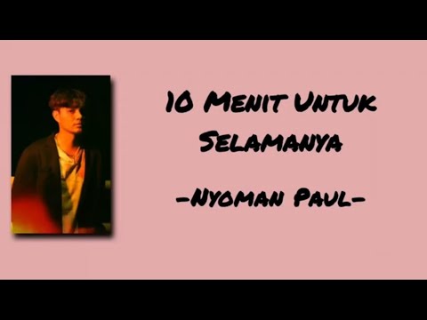 10 Menit Untuk Selamanya - Nyoman Paul | Lirik lagu