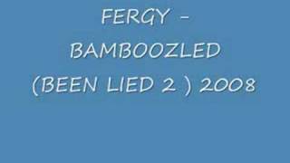 FERGY - BAMBOOZLED (BEEN LIED 2 ) 2008