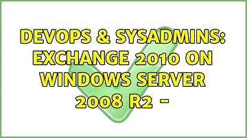 DevOps & SysAdmins: Exchange 2010 on Windows Server 2008 R2 - (2 Solutions!!)
