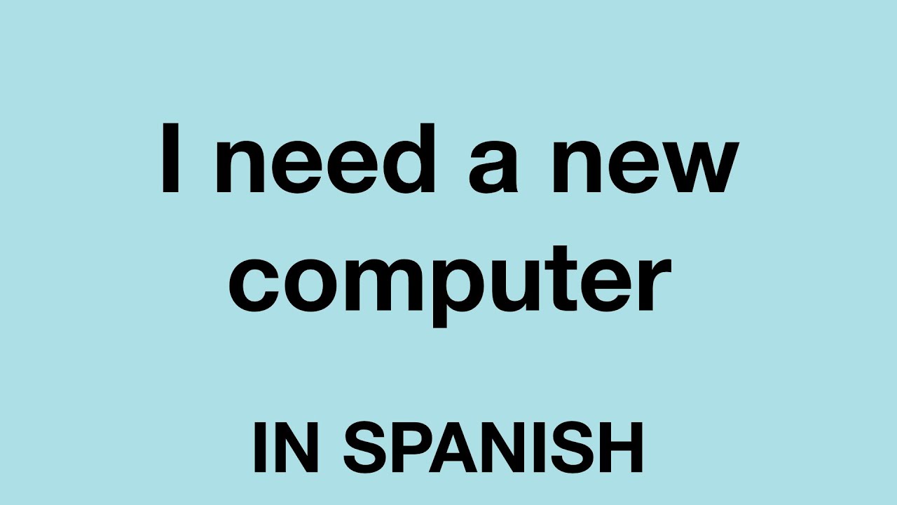 How To Say (I need a new computer) In Spanish YouTube
