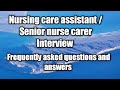 Nursing care assisatant/senior nursing care assistant care home interview questions and answers.