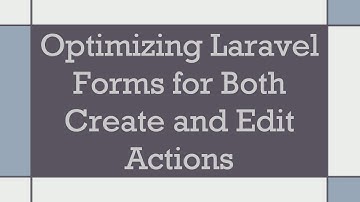 Optimizing Laravel Forms for Both Create and Edit Actions