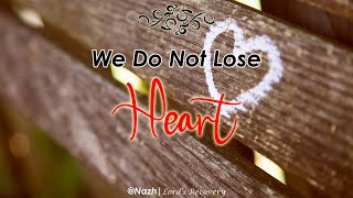 We Do Not Lose Heart