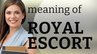 Understanding "Royal Escort": A Guide to Regal Phrases