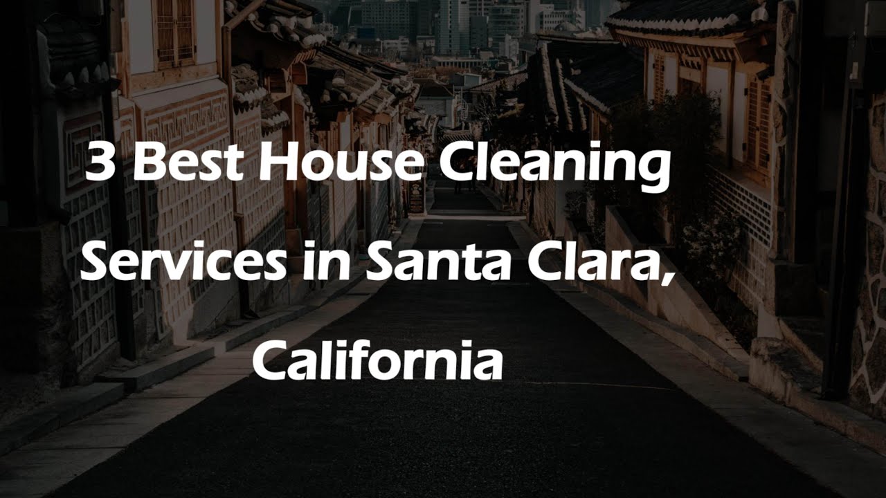 3 Best House Cleaning Services in Santa Clara, California | Home Cleaners