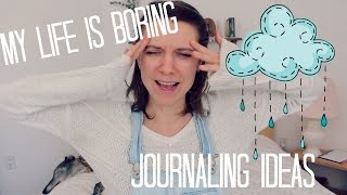 Journaling Ideas: My Life is Boring