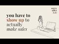 You have to show up WAY MORE than you think to actually generate consistent product sales
