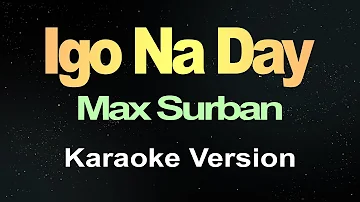 Igo Na Day - Max Surban (Karaoke)