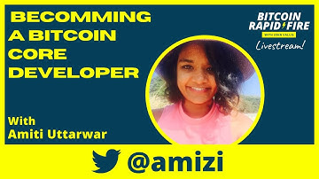 BECOMMING A BITCOIN CORE DEVELOPER w/ Amiti Uttarwar