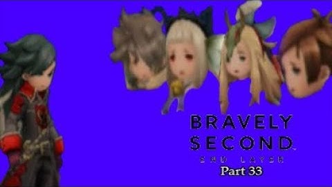 Bravely Second: End Layer Part 33-The Feels