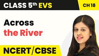 Class 5 EVS Chapter 18 | No Place for Us? - Across the River | Class 5 EVS NCERT