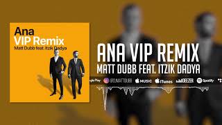 Video thumbnail of "Matt Dubb - Ana "VIP Remix" feat. Itzik Dadya | מאט דאב - אנא "רמיקס" עם איציק דדיה"