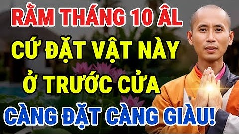 Rằm Tháng 10 Âm Lịch: Đặt Vật Này Trước Cửa, Tiền Tài Tự Kéo Đến, Giàu Không Cản Nổi