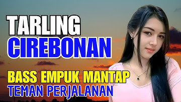TARLING CIREBONAN ENAK DIDENGAR BASS EMPUK MANTAP UNTUK TEMAN PERJALANAN