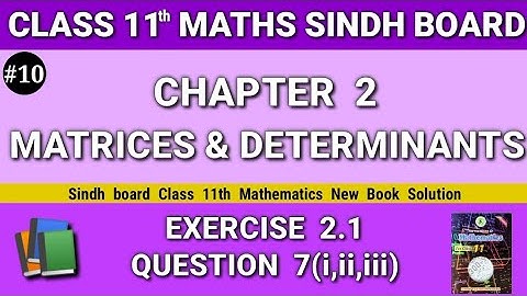 Class 11 maths sindh board New book Chapter 2 Exercise 2.1 Question 7(i,ii,iii) Matrices