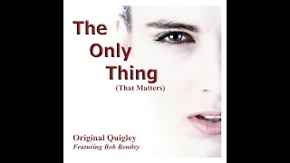 Download Lagu The Only Thing (That Matters) by Original Quigley feat Bob Bentley MP3