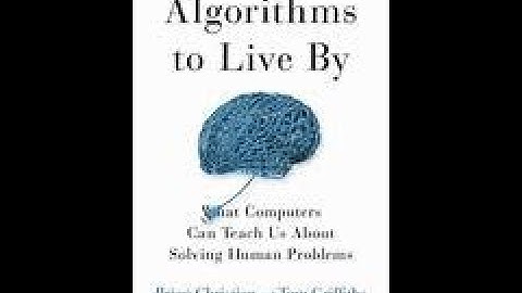 Algorithms to Live By: How Computer Science Can Improve Your Life