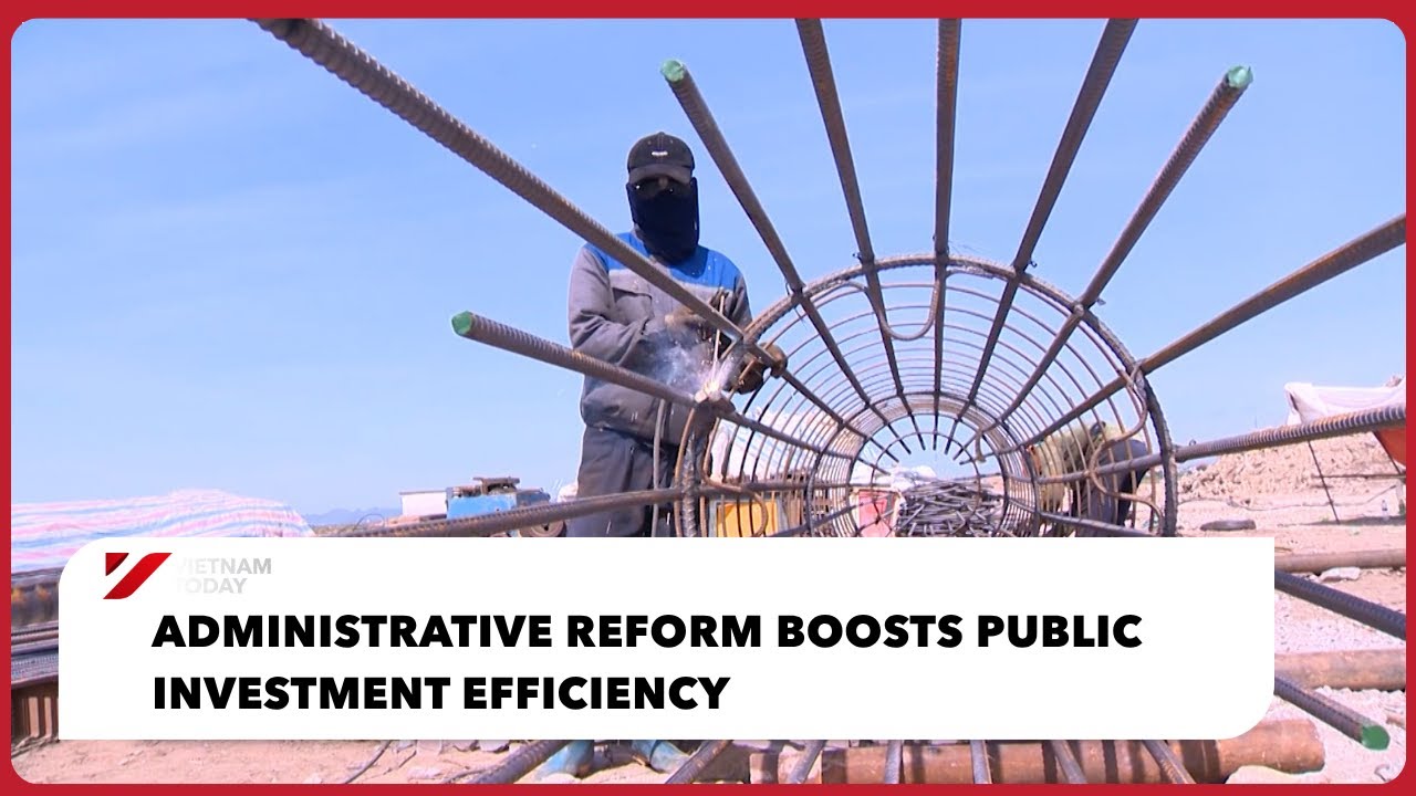 Administrative reform boosts public investment efficiency | Vietnam Today