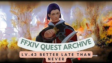 Lv.43 Better Late than Never // FFXIV Quest Archive