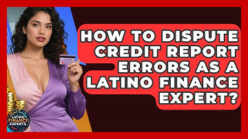 How To Dispute Credit Report Errors As A Latino Finance Expert? - Latino Finance Experts