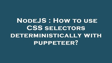 NodeJS : How to use CSS selectors deterministically with puppeteer?