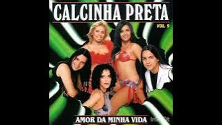 Calcinha Preta Volume 9 | Amor da Minha Vida #AmordaMinhaVida #CalcinhaPreta 
