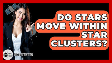 Do Stars Move Within Star Clusters? - Physics Frontier