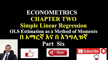Econometrics in Amharic ኢኮኖሜትሪክስ በአማርኛ chapter two part Six OLS Estimation as a Method of Moments