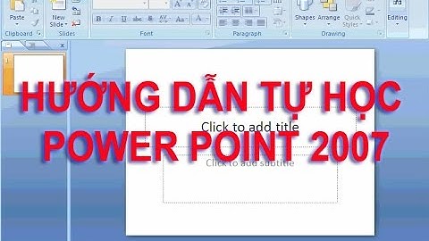 [Hướng Dẫn Học Power Point 2007] Bài 1: Giới Thiệu Power Point 2007