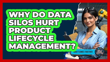 Why Do Data Silos Hurt Product Lifecycle Management? - How It Comes Together