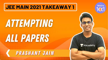 JEE Main 2021 Takeaway 1: Attempting All Papers | Maths 101 | Prashant Jain