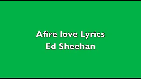 Afire love Lyrics -Ed Sheeran