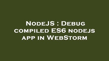 NodeJS : Debug compiled ES6 nodejs app in WebStorm
